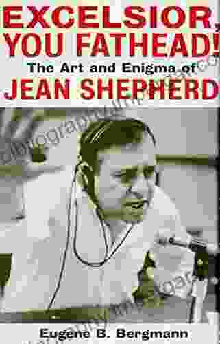 Excelsior You Fathead : The Art And Enigma Of Jean Shepherd (Applause Books)