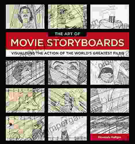 The Art Of Movie Storyboards: Visualising The Action Of The World S Greatest Films