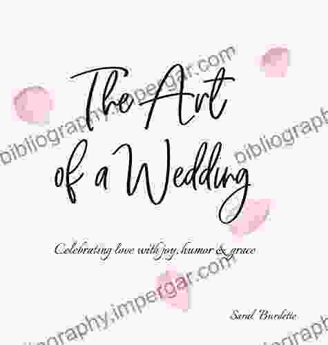 The Art of a Wedding: Celebrating love with joy humor and grace