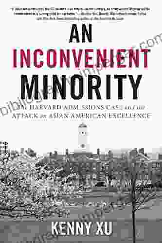 An Inconvenient Minority: The Harvard Admissions Case and the Attack on Asian American Excellence: The Attack on Asian American Excellence and the Fight for Meritocracy