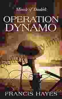 Operation Dynamo: The Battle Of Dunkirk (Legendary Battles Of History 4)