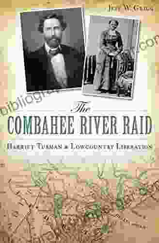 The Combahee River Raid: Harriet Tubman Lowcountry Liberation