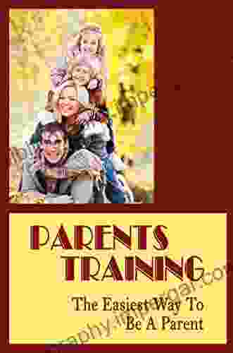 Parents Training: The Easiest Way To Be A Parent