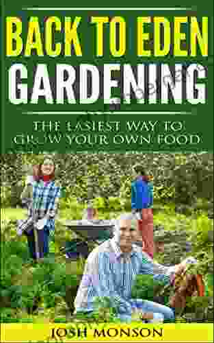 The Back To Eden Gardening Guide: The Easiest Way To Grow Your Own Food