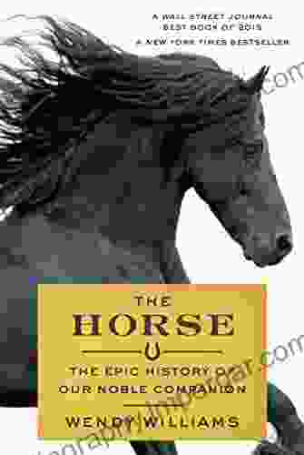 The Horse: The Epic History Of Our Noble Companion