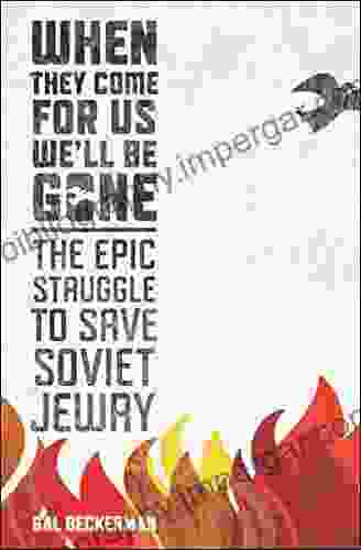 When They Come For Us We Ll Be Gone: The Epic Struggle To Save Soviet Jewry