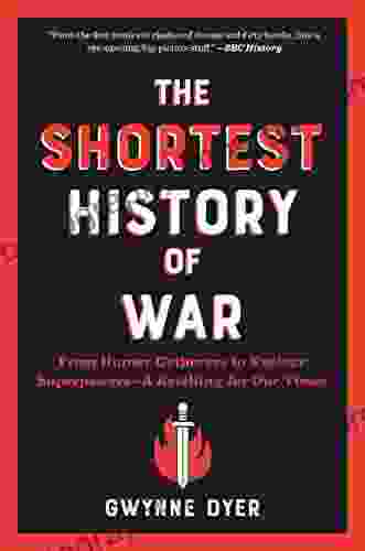 The Shortest History Of War: From Hunter Gatherers To Nuclear Superpowers A Retelling For Our Times (Shortest History Series)