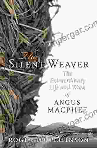 The Silent Weaver: The Extraordinary Life and Work of Angus MacPhee