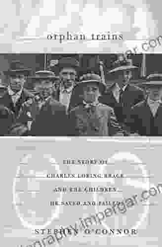 Orphan Trains: The Story Of Charles Loring Brace And The Children He Saved And Failed