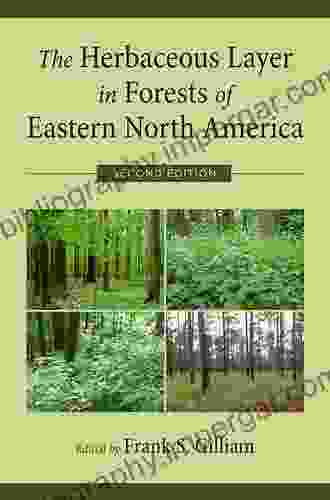 The Herbaceous Layer In Forests Of Eastern North America (Life Sciences)