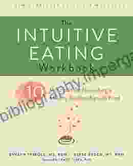 The Intuitive Eating Workbook: Ten Principles for Nourishing a Healthy Relationship with Food (A New Harbinger Self Help Workbook)