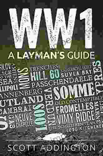 WW1: A Layman S Guide: A Short Straightforward History Of The First World War (The Layman S Guide History Series)