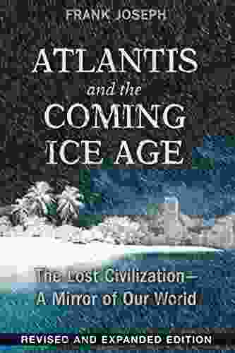 Atlantis and the Coming Ice Age: The Lost Civilization A Mirror of Our World