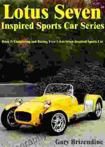 The Lotus Seven Inspired Sports Car 5 Completing And Racing Your Lotus Seven Inspired Sports Car