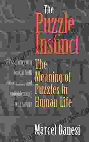 The Puzzle Instinct: The Meaning Of Puzzles In Human Life