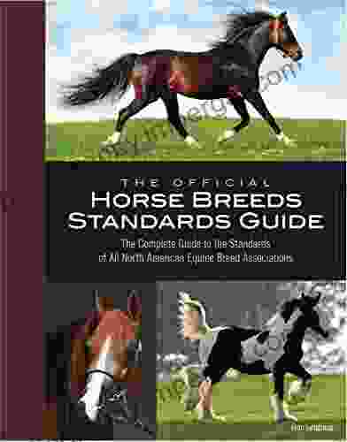 The Official Horse Breeds Standards Guide: The Complete Guide To The Standards Of All North American Equine Breed Associations