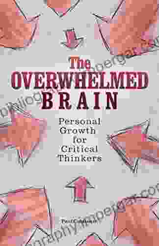 The Overwhelmed Brain: Personal Growth For Critical Thinkers