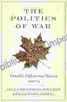 The Politics Of War: Canada S Afghanistan Mission 2001 14