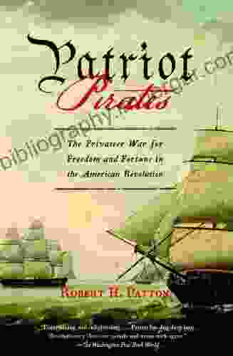 Patriot Pirates: The Privateer War For Freedom And Fortune In The American Revolution