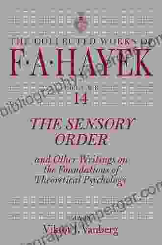 The Sensory Order and Other Writings on the Foundations of Theoretical Psychology (The Collected Works of F A Hayek 14)