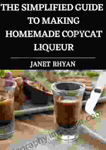 The Simplified Guide To Making Homemade Copycat Liqueur