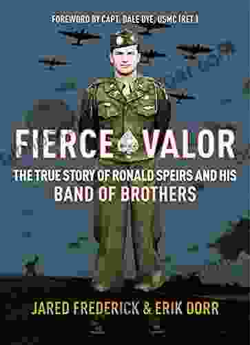 Fierce Valor: The True Story Of Ronald Speirs And His Band Of Brothers