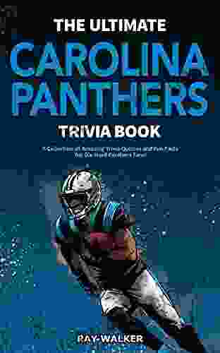 The Ultimate Carolina Panthers Trivia Book: A Collection Of Amazing Trivia Quizzes And Fun Facts For Die Hard Panthers Fans