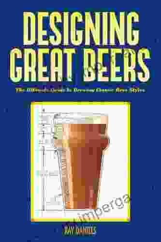 Designing Great Beers: The Ultimate Guide to Brewing Classic Beer Styles