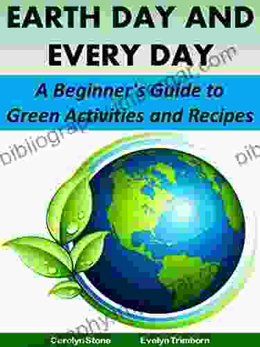 Earth Day And Every Day: A Beginner S Guide To Green Activities And Recipes (Green Matters)