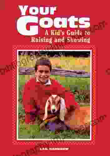 Your Goats: A Kid S Guide To Raising And Showing