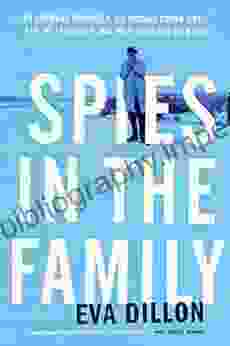 Spies In The Family: An American Spymaster His Russian Crown Jewel And The Friendship That Helped End The Cold War