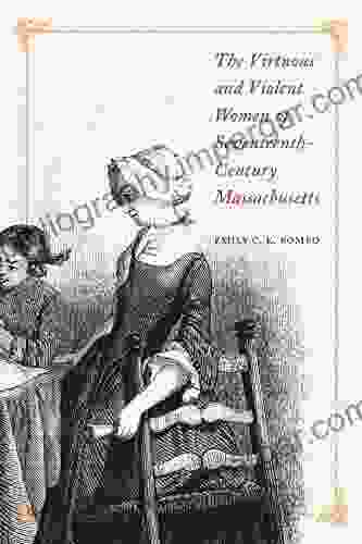 The Virtuous and Violent Women of Seventeenth Century Massachusetts