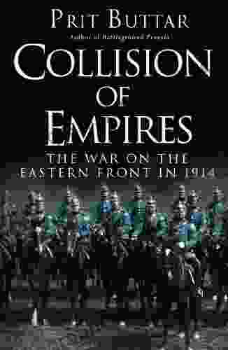 Collision Of Empires: The War On The Eastern Front In 1914