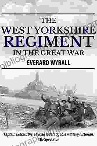 The West Yorkshire Regiment In The Great War 1914 1918: Volume I