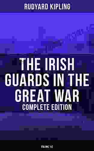 The Irish Guards In The Great War (Complete Edition: Volume 1 2): The Western Front Through The Eyes Of The Soldiers Edited From Their Diaries And Private Letters