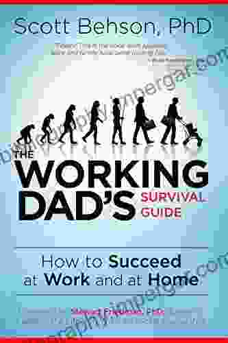 The Working Dad S Survival Guide: How To Succeed At Work And At Home