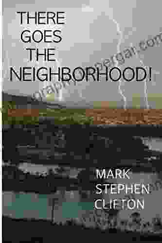 There Goes the Neighborhood Mark Stephen Clifton