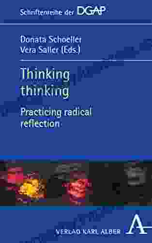 Thinking Thinking: Practicing Radical Reflection (Schriftenreihe Der DGAP 5)