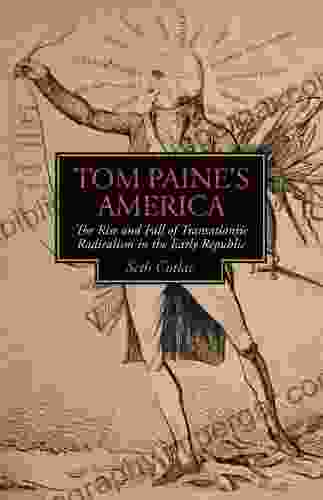 Tom Paine S America: The Rise And Fall Of Transatlantic Radicalism In The Early Republic (Jeffersonian America)