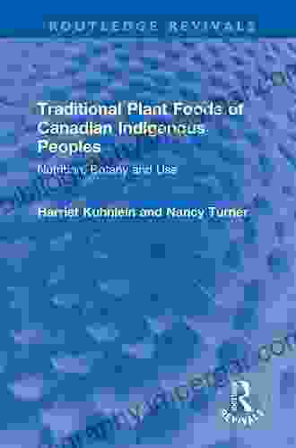 Traditional Plant Foods Of Canadian Indigenous Peoples: Nutrition Botany And Use (Routledge Revivals)