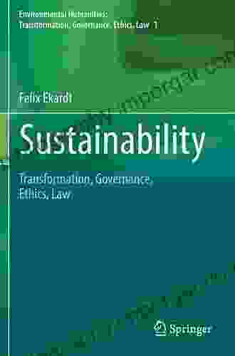 Forest Governance: Overcoming Trade Offs Between Land Use Pressures Climate And Biodiversity Protection (Volume 3) (Environmental Humanities: Transformation Governance Ethics Law)