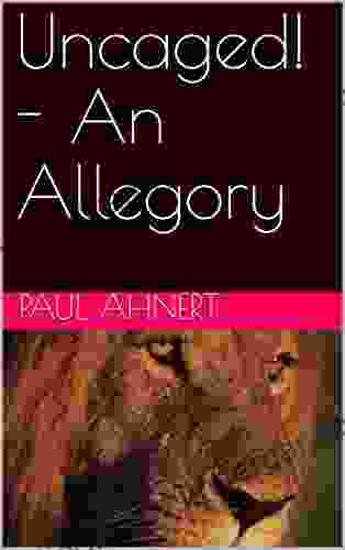 Uncaged An Allegory Paul Ahnert