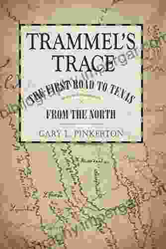 Trammel S Trace: The First Road To Texas From The North (Red River Valley Sponsored By Texas A M University Texarkana 5)