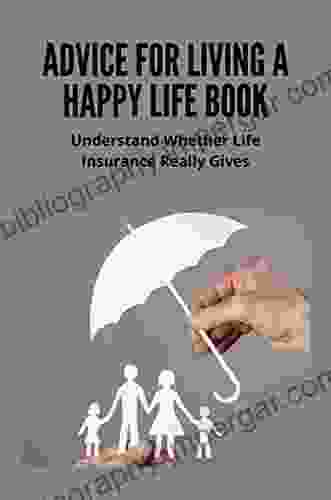 Advice For Living A Happy Life Book: Understand Whether Life Insurance Really Gives