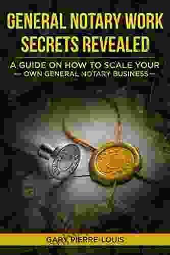 General Notary Work Secrets Revealed: A Guide On How To Scale Your Own General Notary Business