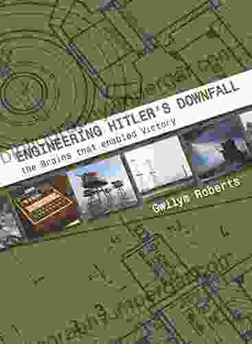 Engineering Hitler S Downfall: The Brains That Enabled Victory