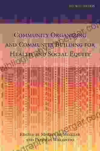 Community Organizing and Community Building for Health and Social Equity 4th edition