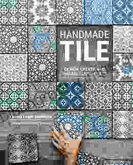 Handmade Tile: Design Create and Install Custom Tiles