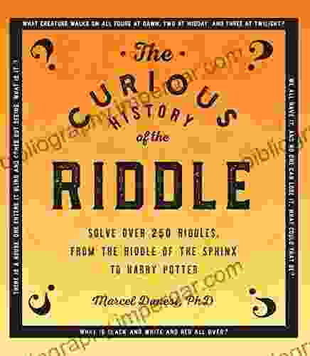 The Curious History Of The Riddle: Solve Over 250 Riddles From The Riddle Of The Sphinx To Harry Potter (Puzzlecraft)