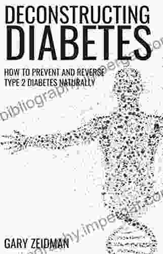 Deconstructing Diabetes: How To Prevent And Reverse Type 2 Diabetes Naturally